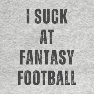 I Suck at Fantasy Football Design T-Shirt